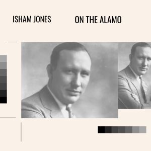 收听Isham Jones的On the Alamo歌词歌曲