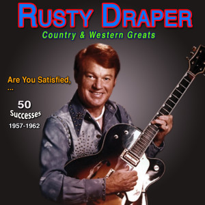Rusty Draper的專輯Rusty Draper - Country & Western Greats Are You Satisfied (50 Successes 1957-1962)