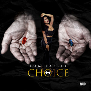 Dengarkan lagu Choice (Explicit) nyanyian Tom Pasley dengan lirik