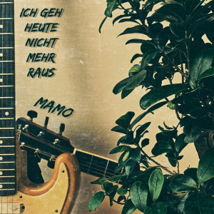 收听Mamo的Ich Geh Heute Nicht Mehr Raus (Explicit)歌词歌曲