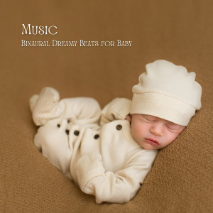 Album Music: Binaural Dreamy Beats for Baby oleh Baby Bedtime Lullaby