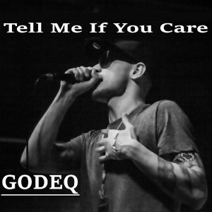 ดาวน์โหลดและฟังเพลง Tell Me If You Care พร้อมเนื้อเพลงจาก GODEQ