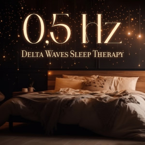 0,5 Hz Delta Waves Sleep Therapy (Calming Music for Deep Slumber Experience)