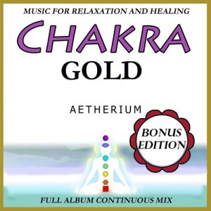 Aetherium的專輯Chakra Gold: Music for Relaxation and Healing: Bonus Edition.