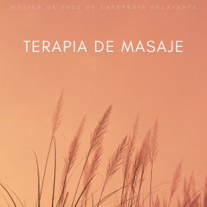Relajante Salón Bossa Nova的專輯Terapia De Masaje: Música De Jazz De Cafetería Relajante
