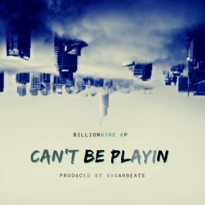 Billionaire KP的专辑Can't Be Playin (Married 2 Music) (Explicit)
