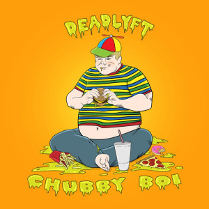 收聽DEADLYFT的Chubby Boi歌詞歌曲