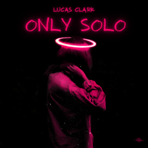 Dengarkan lagu Only Solo nyanyian Lucas Clark dengan lirik