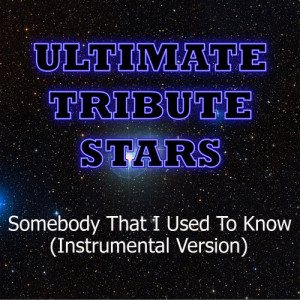 收聽Ultimate Tribute Stars的Gotye feat. Kimbra - Somebody That I Used To Know (Instrumental Version)歌詞歌曲