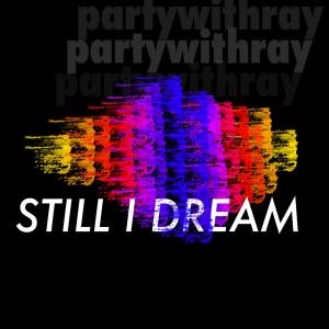 收聽partywithray的Still I Dream歌詞歌曲
