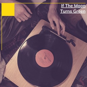 Album If The Moon Turns Green from Various