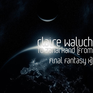 Listen to To Zanarkand (from Final Fantasy X OST) song with lyrics from Claire Waluch