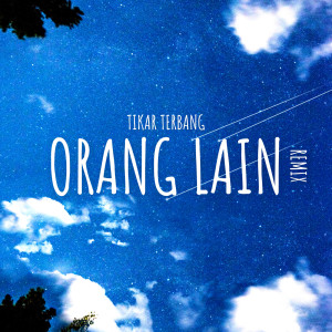 Tikar Terbang的專輯Orang Lain (Remix)