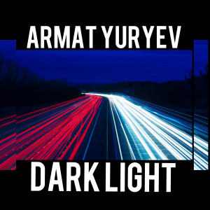 收聽Armat Yuryev的Dark Light歌詞歌曲