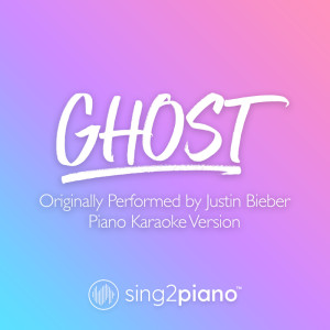 收听Sing2Piano的Ghost (Originally Performed by Justin Bieber) (Piano Karaoke Version)歌词歌曲