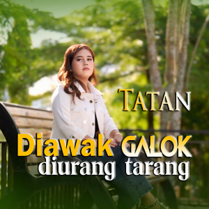 Listen to Diawak Galok Diurang Tarang song with lyrics from Tatan