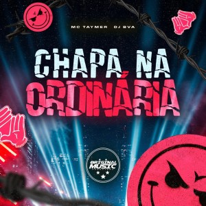 Album Chapa Na Ordinária (Explicit) from MC TAYMER