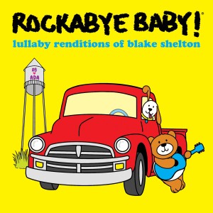 อัลบัม Lullaby Renditions of Blake Shelton ศิลปิน Rockabye Baby!