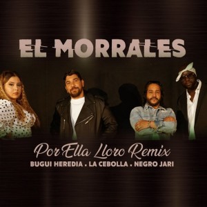 Dengarkan lagu Por Ella Lloro (Remix) nyanyian El Morrales dengan lirik