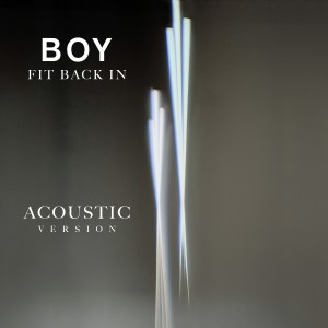 收听BOY的Fit Back in (Acoustic Version)歌词歌曲
