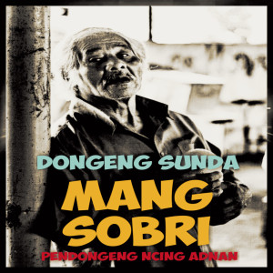 Dengarkan lagu Dongeng Sunda Mang Sobri Pt. 2 nyanyian Ncing Adnan dengan lirik