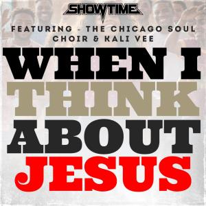 Showtime的專輯When I Think About Jesus (feat. The Chicago Soul Choir & Kali Vee)