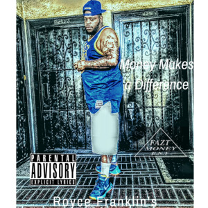 收听Royce Franklin's的Money Makes a Difference (Explicit)歌词歌曲