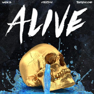 ดาวน์โหลดและฟังเพลง Alive (feat. Overtime & Travis Keziah) (Explicit) พร้อมเนื้อเพลงจาก Wade B