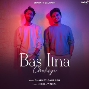 Listen to Bas Itna Chahiye song with lyrics from Bharatt - Saurabh