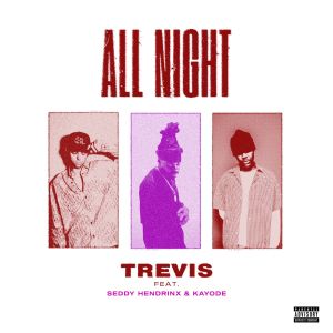 Dengarkan lagu All Night (feat. Seddy Hendrinx & Kayode) (Explicit) nyanyian Trevis dengan lirik