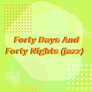 Album Forty Days and Forty Nights (Jazz) from 