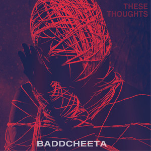 Listen to These Thoughts song with lyrics from Baddcheeta