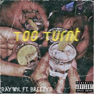收聽RayWil的Too Turnt (feat. BreezyB) (Explicit)歌詞歌曲