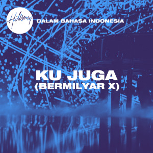 Hillsong Dalam Bahasa Indonesia的专辑Ku Juga (Bermilyar X)