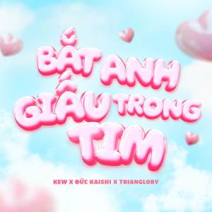 收聽Kew的Bắt Anh Giấu Trong Tim歌詞歌曲