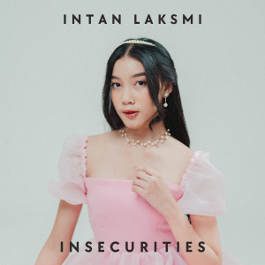 收聽Intan Laksmi的Insecurities歌詞歌曲