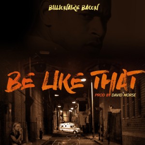 อัลบัม Be Like That (Explicit) ศิลปิน Billionaire Bacon