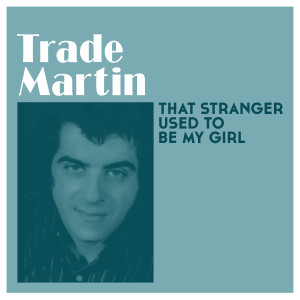 ดาวน์โหลดและฟังเพลง That Stanger Used to Be My Girl พร้อมเนื้อเพลงจาก Trade Martin