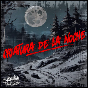 Listen to Criatura de la Noche (Explicit) song with lyrics from Akritud