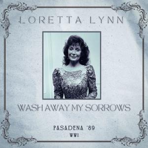 Loretta Lynn的專輯Wash Away My Sorrows (Live Pasadena '89)