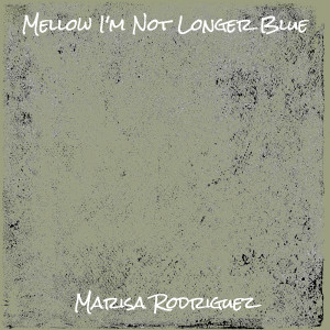 อัลบัม Mellow I'm Not Longer Blue ศิลปิน Marisa Rodriguez