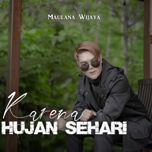 Dengarkan lagu Karena Hujan Sehari nyanyian Maulana Wijaya dengan lirik
