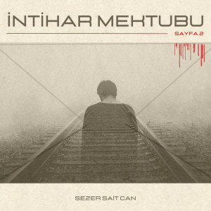 收聽sezer sait can的İntihar Mektubu: Sayfa 2歌詞歌曲