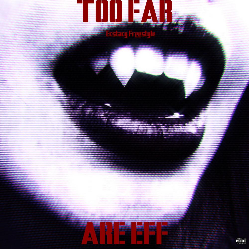 Too Far (Ecstacy Freestyle) (Explicit)