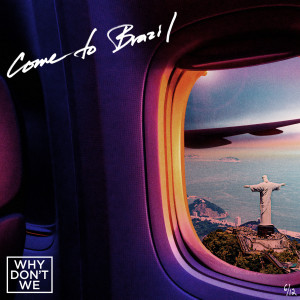 ดาวน์โหลดและฟังเพลง Come to Brazil พร้อมเนื้อเพลงจาก Why Don't We