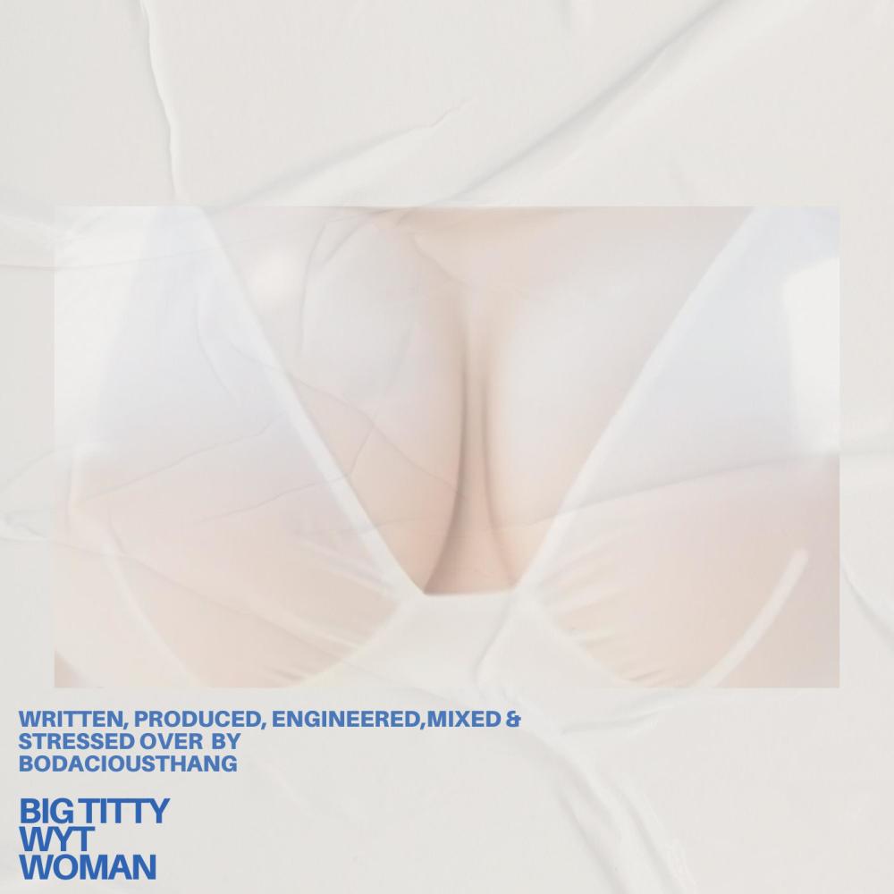 BIG TITTY WYT WOMAN (Explicit)