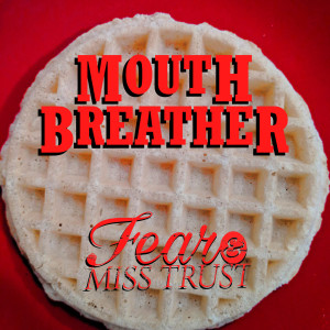 ดาวน์โหลดและฟังเพลง Mouth Breather พร้อมเนื้อเพลงจาก Miss Trust