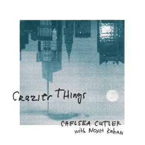 收聽Chelsea Cutler的Crazier Things歌詞歌曲
