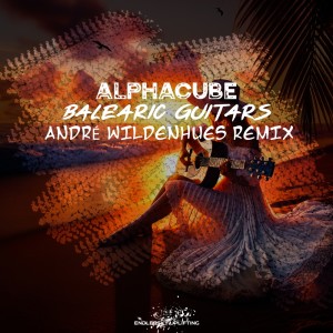 ดาวน์โหลดและฟังเพลง Balearic Guitars (André Wildenhues Radio Edit Remix) พร้อมเนื้อเพลงจาก AlphaCube