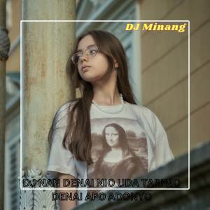 Dengarkan DJ NAN DENAI NIO UDA TARIMO DENAI APO ADONYO lagu dari DJ Minang dengan lirik